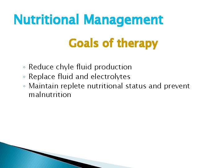 Nutritional Management Goals of therapy ◦ Reduce chyle fluid production ◦ Replace fluid and
