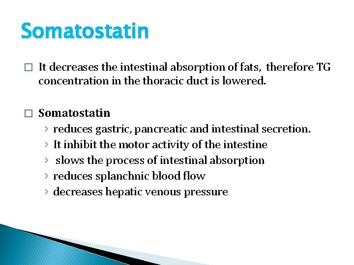 Somatostatin � It decreases the intestinal absorption of fats, therefore TG concentration in the