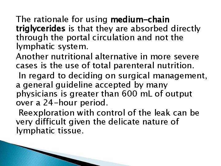 The rationale for using medium-chain triglycerides is that they are absorbed directly through the