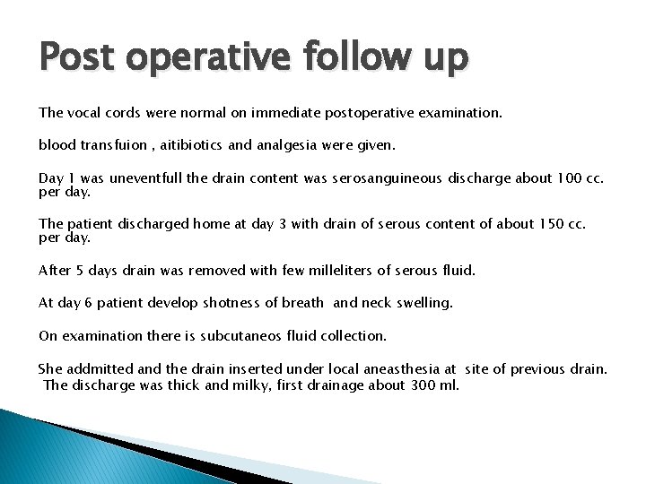 Post operative follow up The vocal cords were normal on immediate postoperative examination. blood