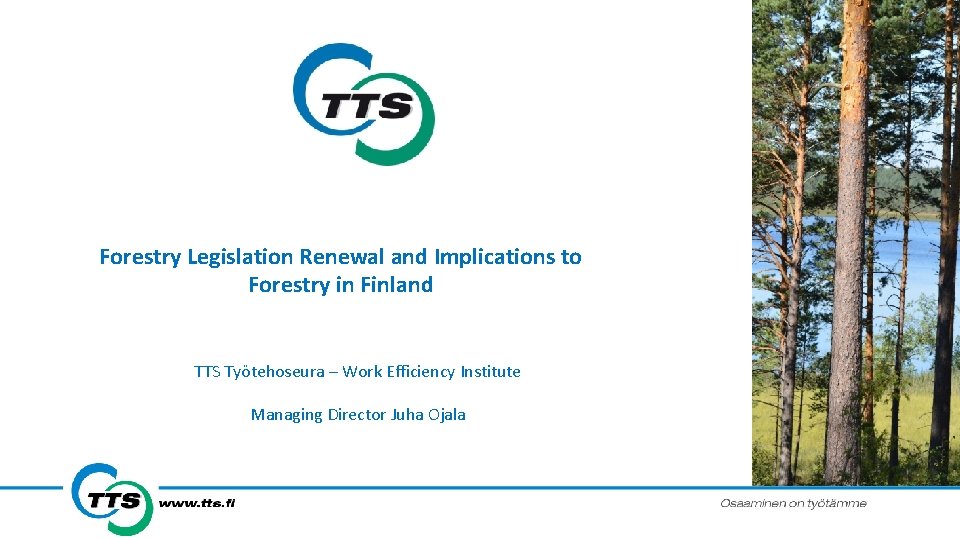 Forestry Legislation Renewal and Implications to Forestry in Finland TTS Työtehoseura – Work Efficiency