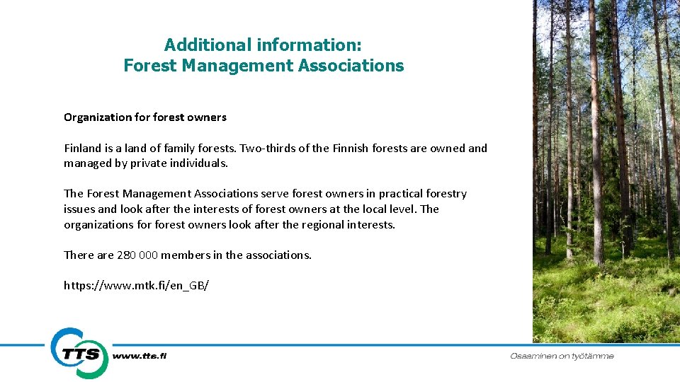 Additional information: Forest Management Associations Organization forest owners Finland is a land of family