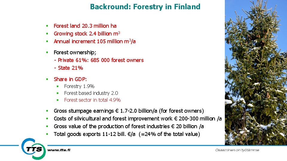 Backround: Forestry in Finland § § § Forest land 20. 3 million ha Growing