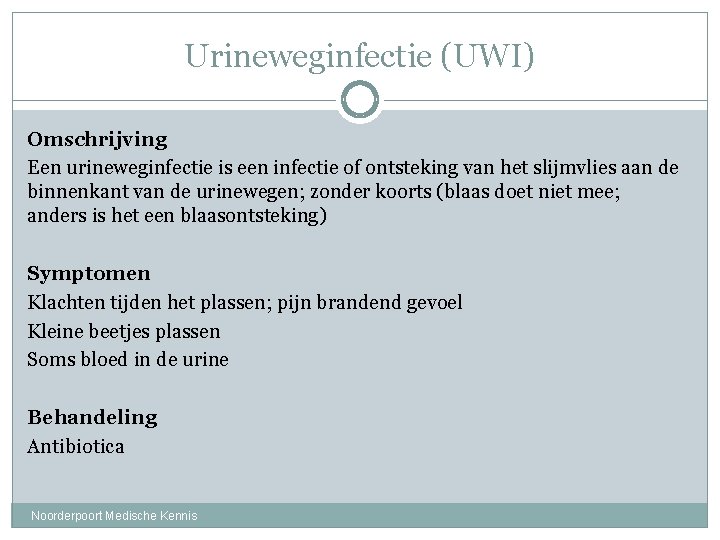 Urineweginfectie (UWI) Omschrijving Een urineweginfectie is een infectie of ontsteking van het slijmvlies aan