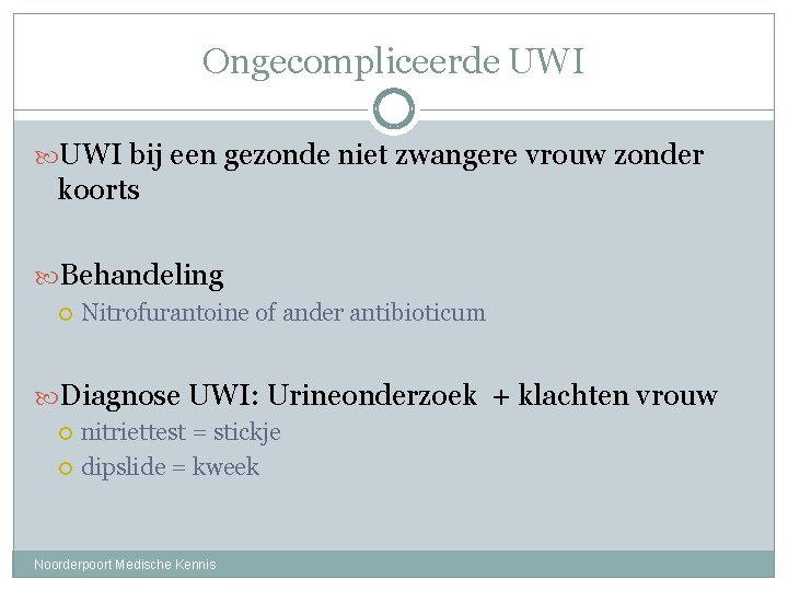 Ongecompliceerde UWI bij een gezonde niet zwangere vrouw zonder koorts Behandeling Nitrofurantoine of ander