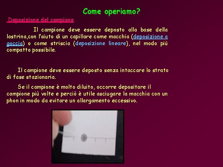 Deposizione del campione Come operiamo? Il campione deve essere deposto alla base della lastrina,