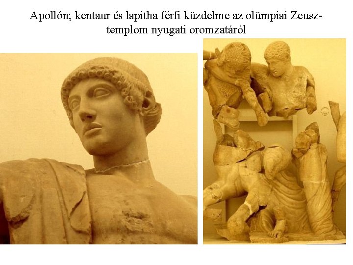 Apollón; kentaur és lapitha férfi küzdelme az olümpiai Zeusztemplom nyugati oromzatáról 