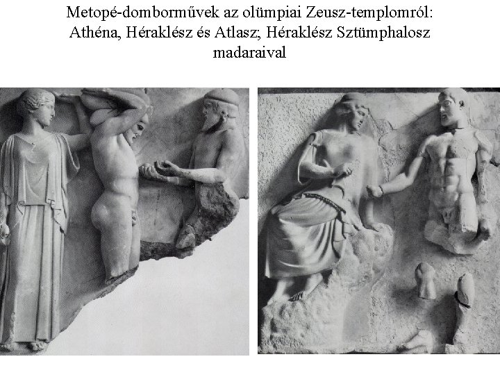 Metopé-domborművek az olümpiai Zeusz-templomról: Athéna, Héraklész és Atlasz; Héraklész Sztümphalosz madaraival 