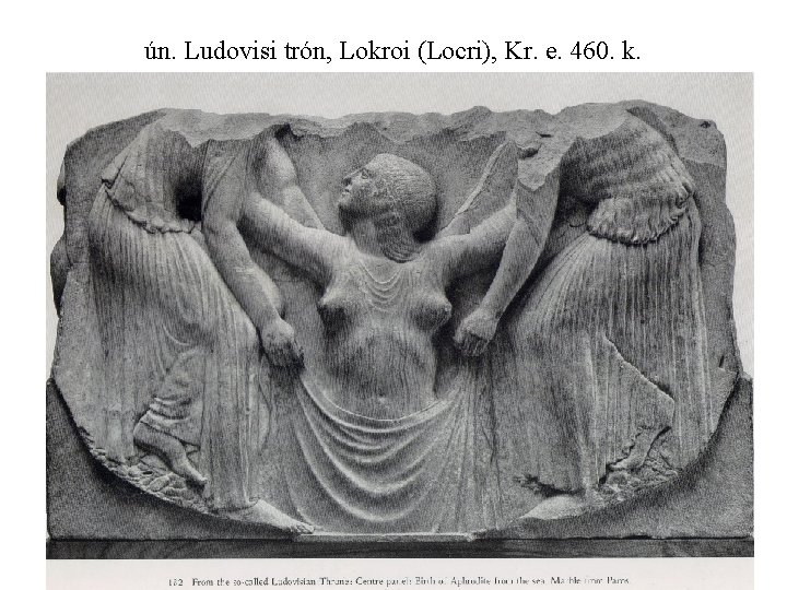 ún. Ludovisi trón, Lokroi (Locri), Kr. e. 460. k. 