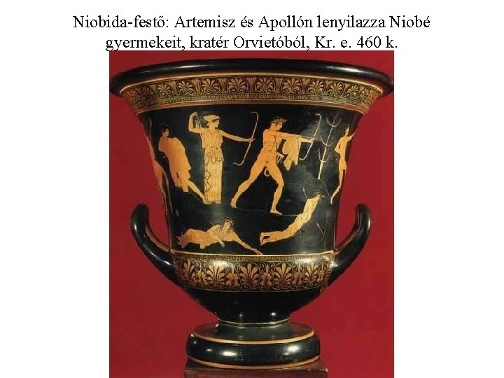 Niobida-festő: Artemisz és Apollón lenyilazza Niobé gyermekeit, kratér Orvietóból, Kr. e. 460 k. 