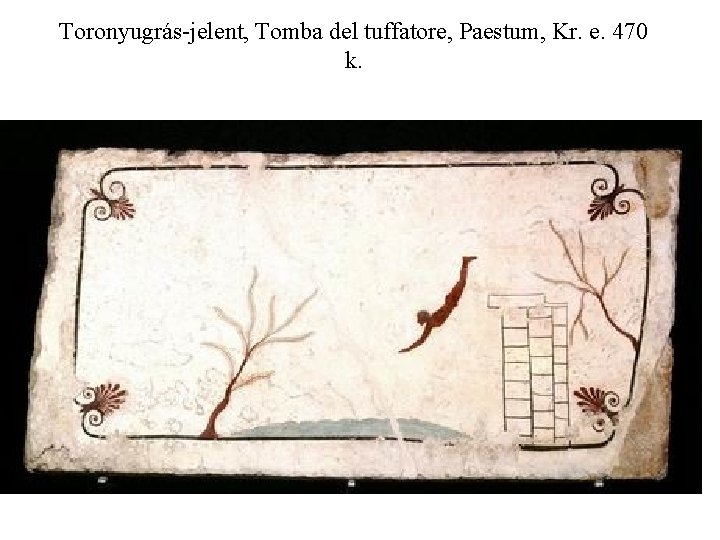 Toronyugrás-jelent, Tomba del tuffatore, Paestum, Kr. e. 470 k. 