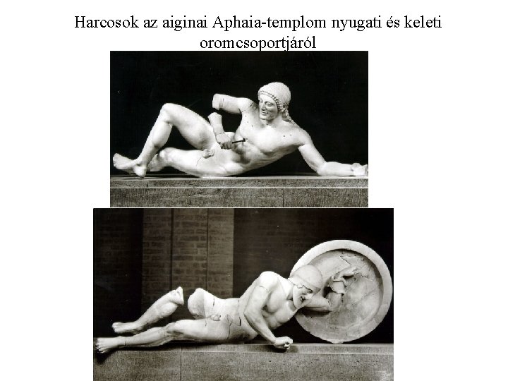 Harcosok az aiginai Aphaia-templom nyugati és keleti oromcsoportjáról 