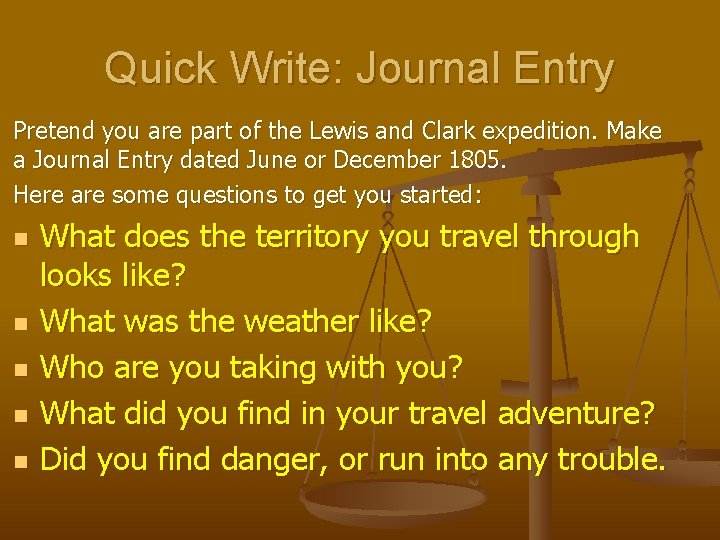 Quick Write: Journal Entry Pretend you are part of the Lewis and Clark expedition.