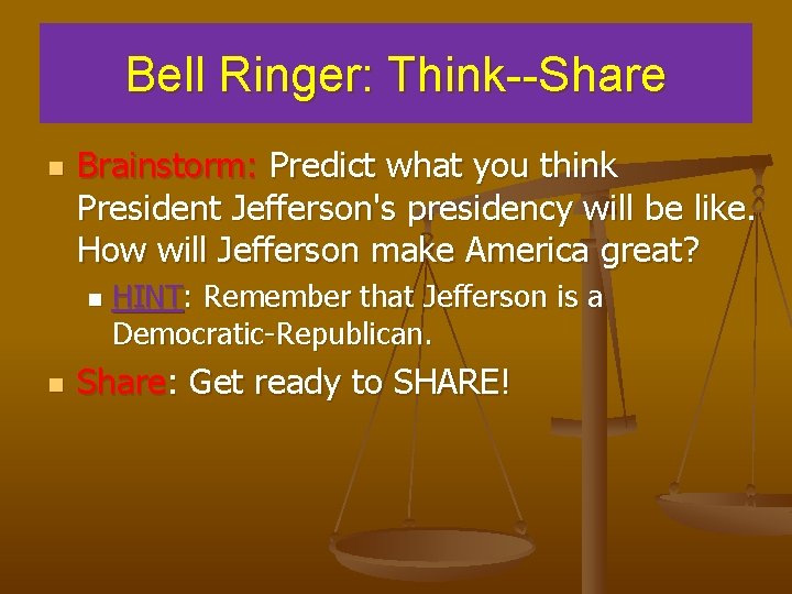 Bell Ringer: Think--Share n Brainstorm: Predict what you think President Jefferson's presidency will be