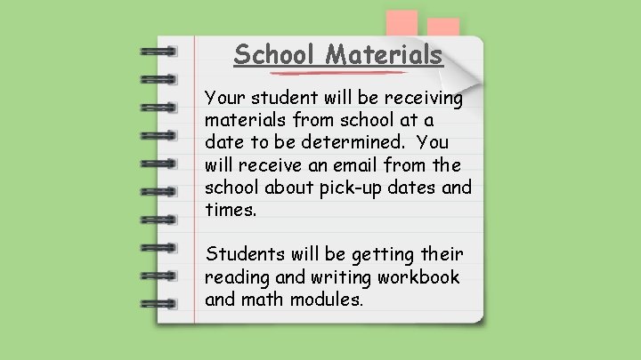 School Materials Your student will be receiving materials from school at a date to