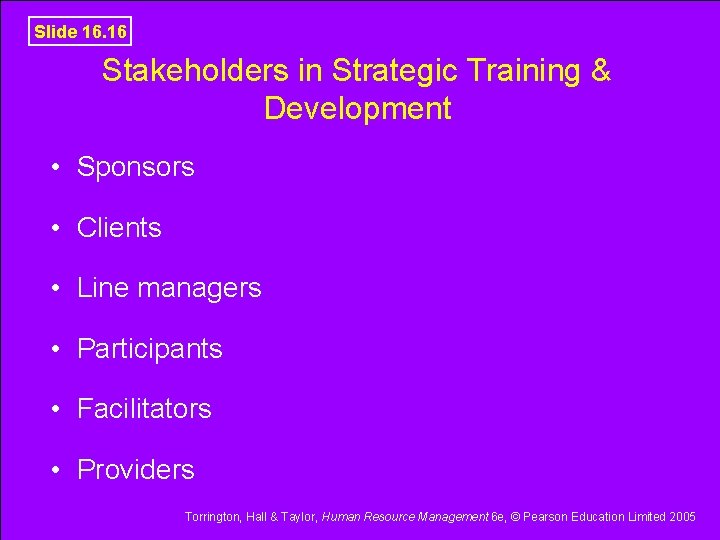 Slide 16. 16 Stakeholders in Strategic Training & Development • Sponsors • Clients •