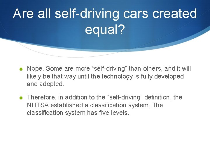 Are all self-driving cars created equal? S Nope. Some are more “self-driving” than others,