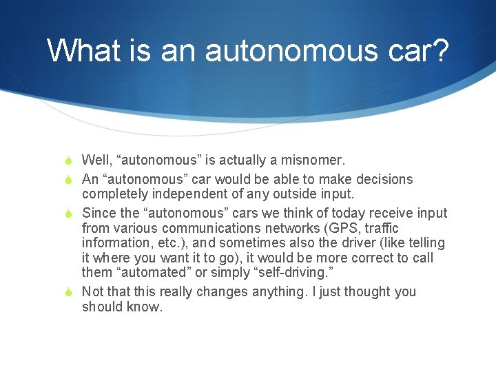 What is an autonomous car? S Well, “autonomous” is actually a misnomer. S An