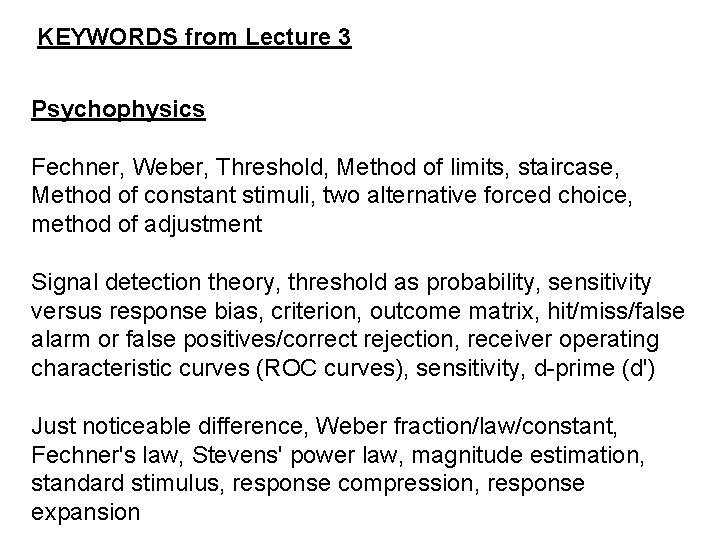 KEYWORDS from Lecture 3 Psychophysics Fechner, Weber, Threshold, Method of limits, staircase, Method of