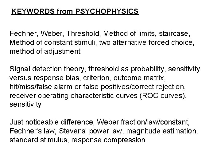 KEYWORDS from PSYCHOPHYSICS Fechner, Weber, Threshold, Method of limits, staircase, Method of constant stimuli,