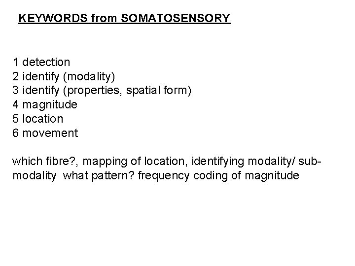 KEYWORDS from SOMATOSENSORY 1 detection 2 identify (modality) 3 identify (properties, spatial form) 4
