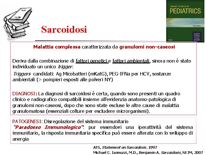 Sarcoidosi Malattia complessa caratterizzata da granulomi non-caseosi Deriva dalla combinazione di fattori genetici e