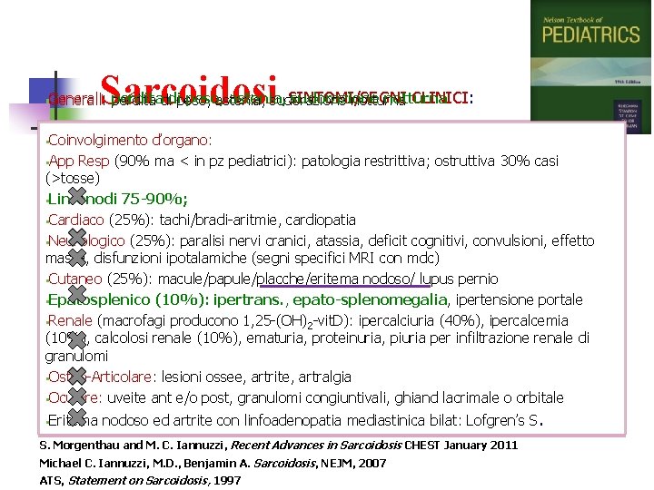 Sarcoidosi SINTOMI/SEGNI CLINICI: §§Generali: perdita di peso, astenia, sudorazione notturna §§Coinvolgimento d’organo: §§App Resp