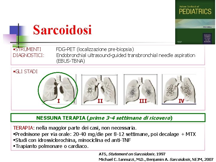 Sarcoidosi §STRUMENTI DIAGNOSTICI: FDG-PET (localizzazione pre-biopsia) Endobronchial ultrasound-guided transbronchial needle aspiration (EBUS-TBNA) §GLI STADI