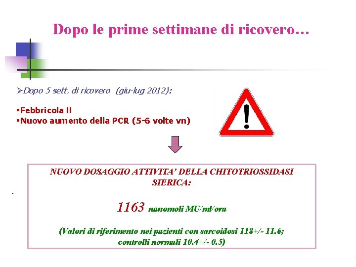 Dopo le prime settimane di ricovero… ØDopo 5 sett. di ricovero (giu-lug 2012): §Febbricola