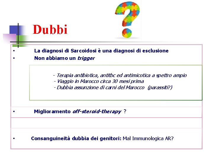 Dubbi ▪ ▪ La diagnosi di Sarcoidosi è una diagnosi di esclusione Non abbiamo