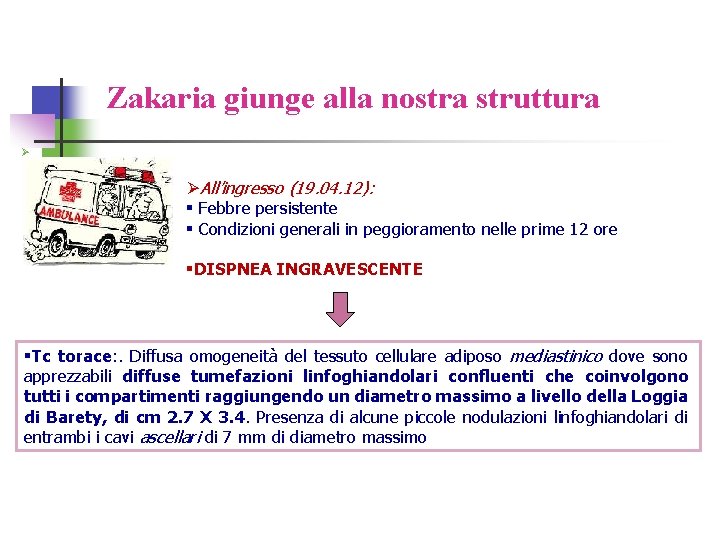 Zakaria giunge alla nostra struttura Ø ØAll’ingresso (19. 04. 12): § Febbre persistente §