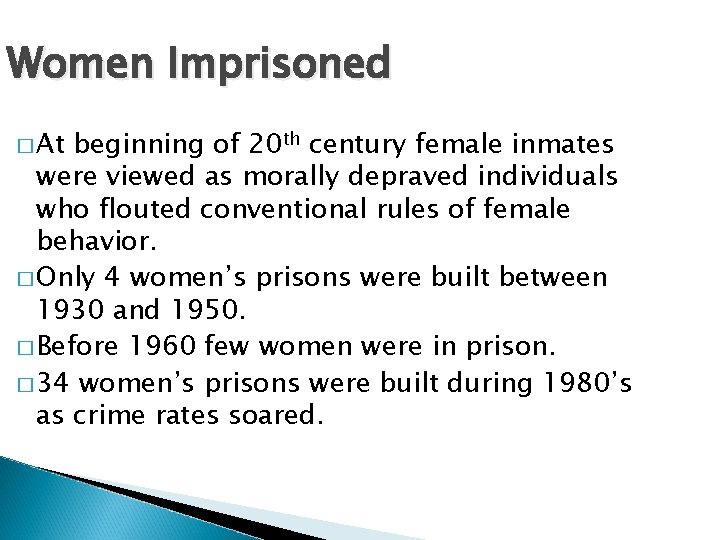 Women Imprisoned � At beginning of 20 th century female inmates were viewed as