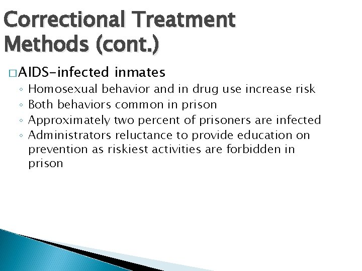 Correctional Treatment Methods (cont. ) � AIDS-infected ◦ ◦ inmates Homosexual behavior and in