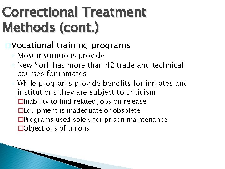 Correctional Treatment Methods (cont. ) � Vocational training programs ◦ Most institutions provide ◦