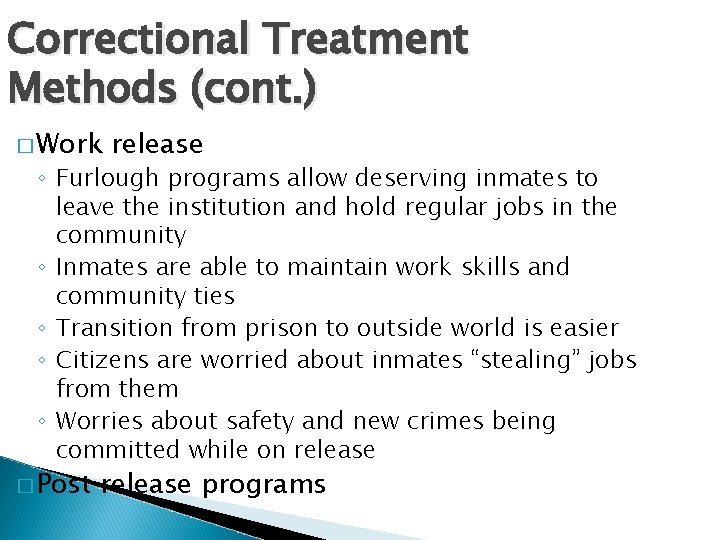 Correctional Treatment Methods (cont. ) � Work release ◦ Furlough programs allow deserving inmates