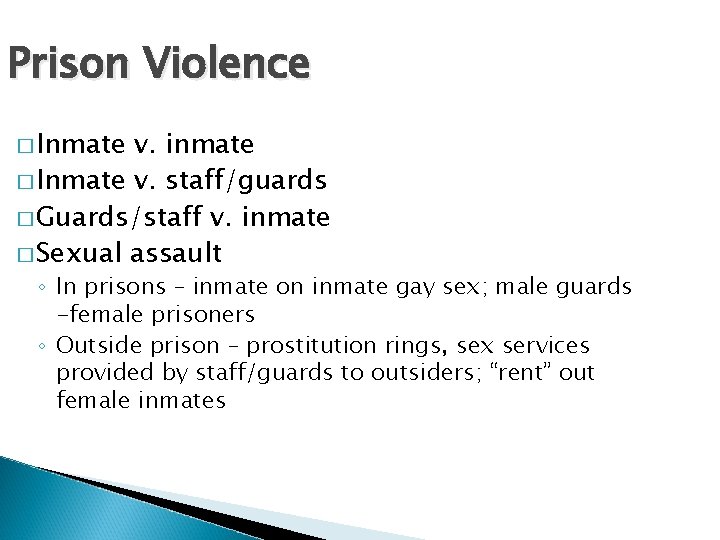 Prison Violence � Inmate v. inmate � Inmate v. staff/guards � Guards/staff v. inmate