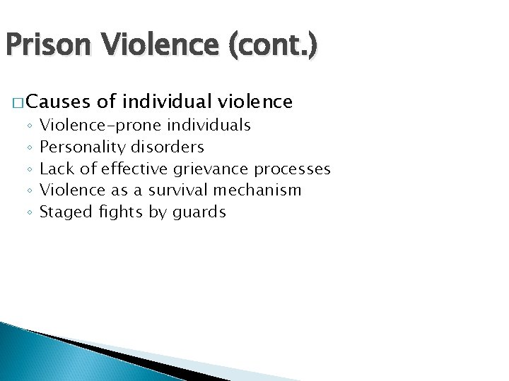 Prison Violence (cont. ) � Causes ◦ ◦ ◦ of individual violence Violence-prone individuals