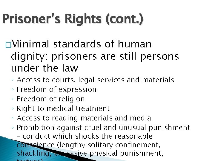 Prisoner’s Rights (cont. ) �Minimal standards of human dignity: prisoners are still persons under