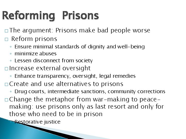 Reforming Prisons � The � argument: Prisons make bad people worse Reform prisons ◦