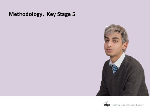 Methodology, Key Stage 5 