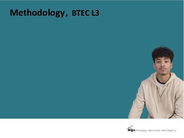 Methodology , BTEC L 3 
