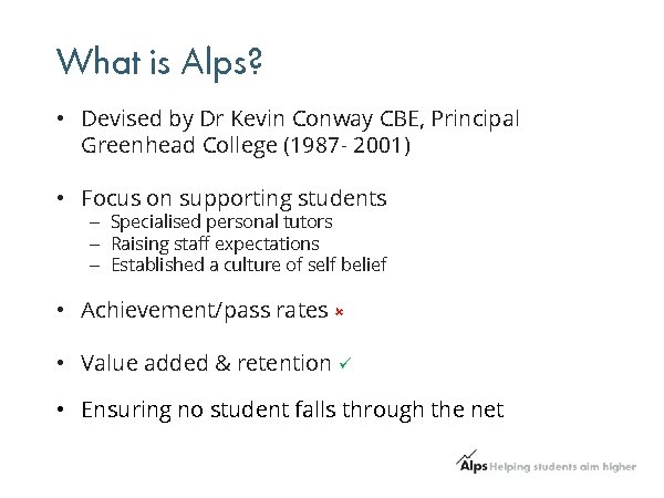 What is Alps? • Devised by Dr Kevin Conway CBE, Principal Greenhead College (1987