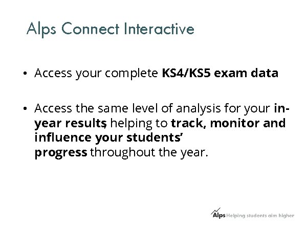 Alps Connect Interactive • Access your complete KS 4/KS 5 exam data • Access