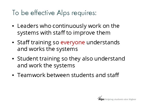 To be effective Alps requires: • Leaders who continuously work on the systems with