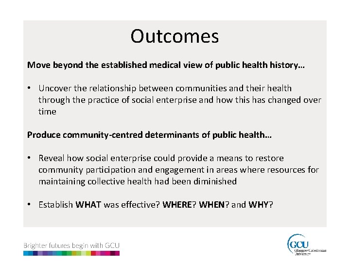 Outcomes Move beyond the established medical view of public health history… • Uncover the