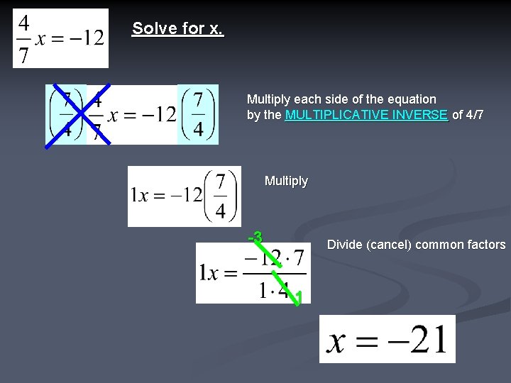 Solve for x. Multiply each side of the equation by the MULTIPLICATIVE INVERSE of