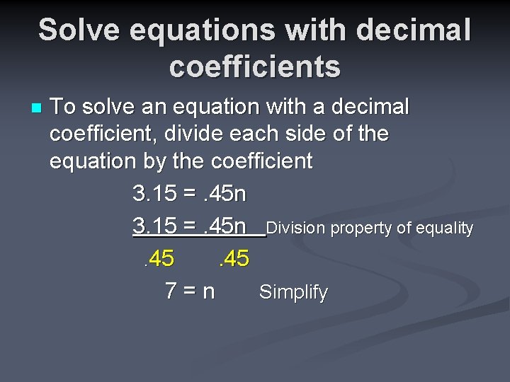Solve equations with decimal coefficients n To solve an equation with a decimal coefficient,
