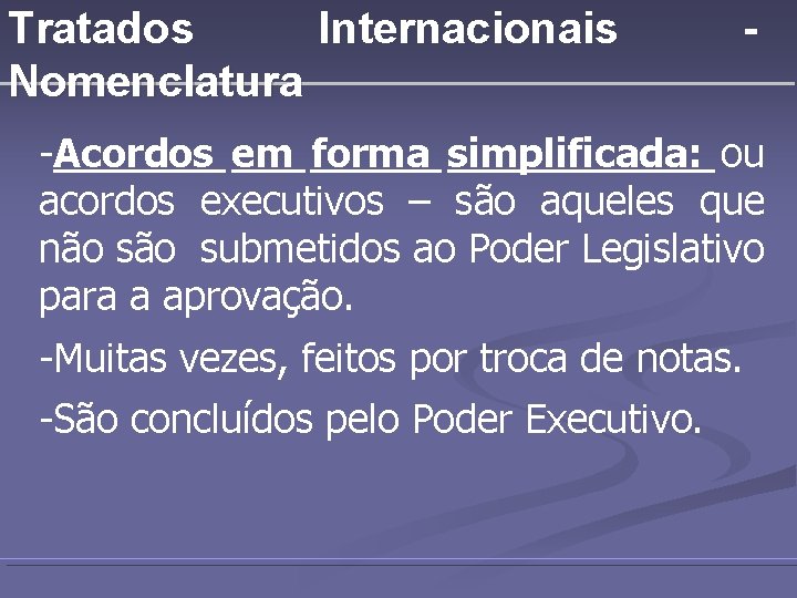 Tratados Internacionais Nomenclatura - -Acordos em forma simplificada: ou acordos executivos – são aqueles