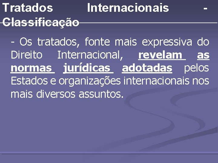 Tratados Internacionais Classificação - - Os tratados, fonte mais expressiva do Direito Internacional, revelam