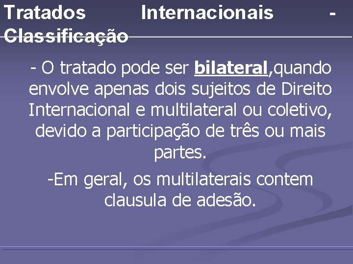 Tratados Internacionais Classificação - - O tratado pode ser bilateral, quando envolve apenas dois